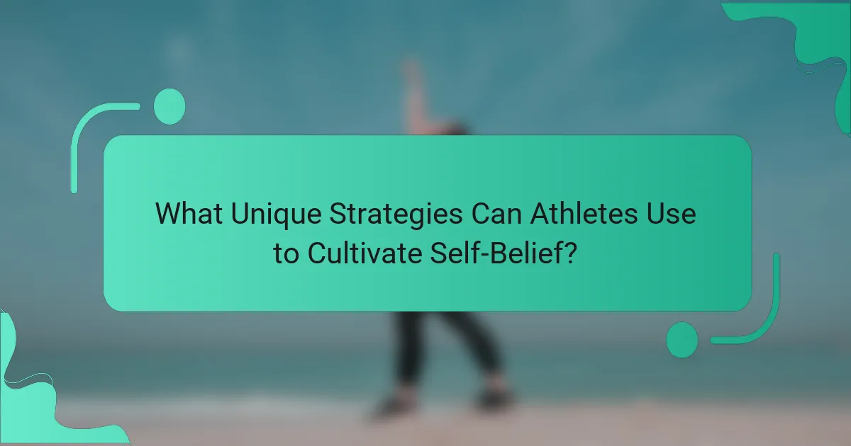 What Unique Strategies Can Athletes Use to Cultivate Self-Belief?