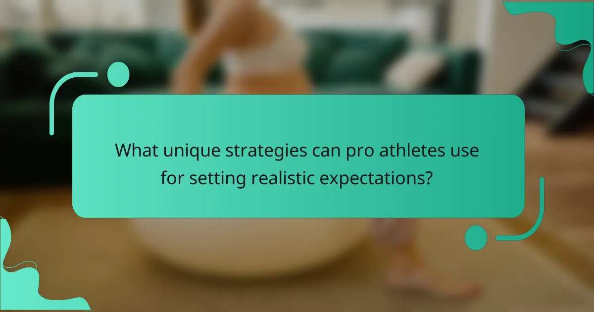 What unique strategies can pro athletes use for setting realistic expectations?