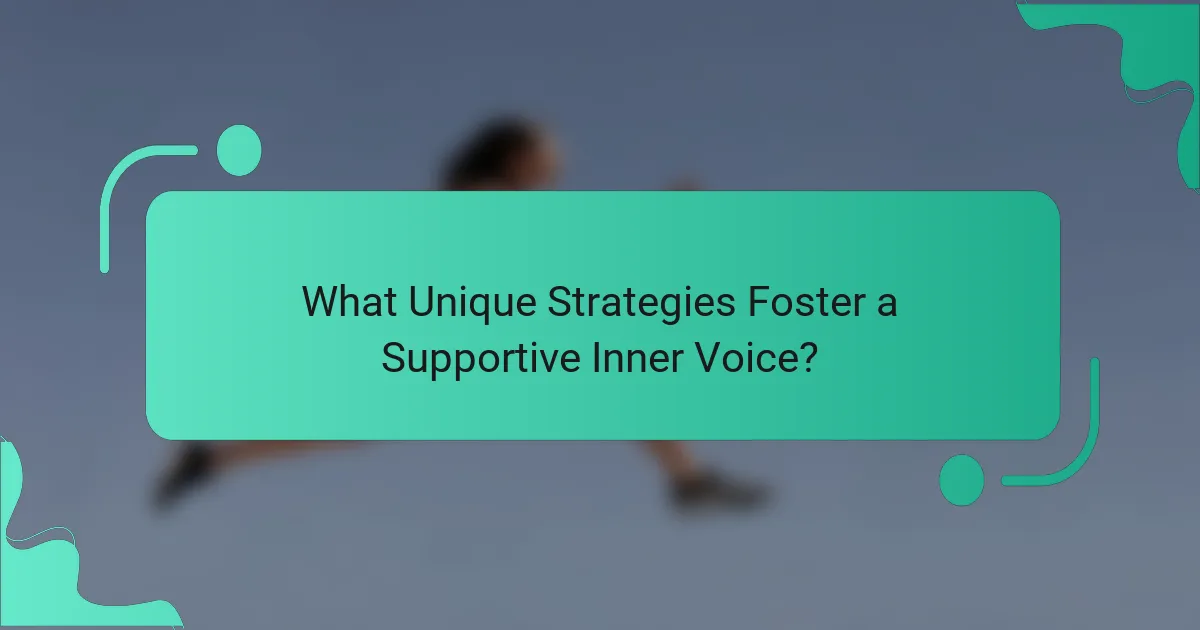 What Unique Strategies Foster a Supportive Inner Voice?