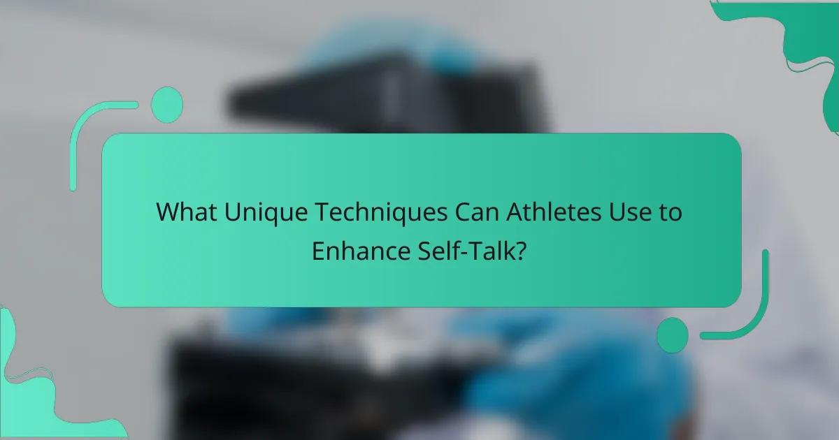 What Unique Techniques Can Athletes Use to Enhance Self-Talk?